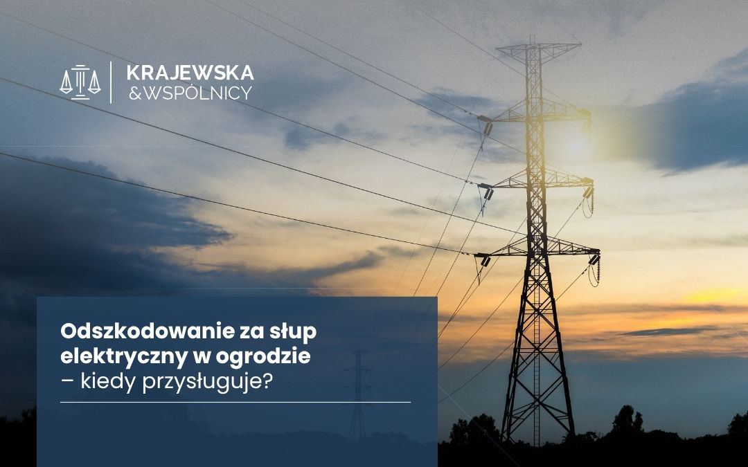 Odszkodowanie za słup elektryczny w ogrodzie – kiedy przysługuje?
