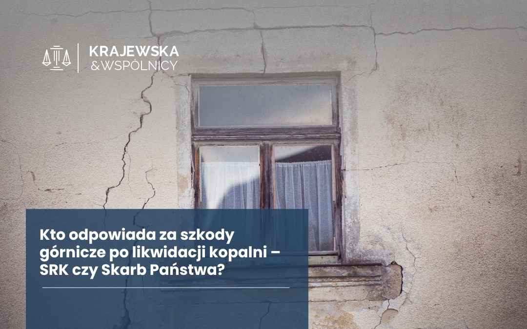 Graphic banner with a cracked wall and a window, overlaid by a dark blue box containing Polish headline about who is liable for mining damages after mine closure (SRK vs State Treasury). In the top-left is the Krajewska & Wspólnicy logo.